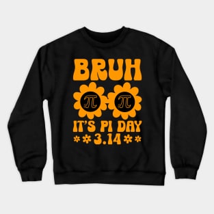 Bruh It’s Pi Day 3.14 Crewneck Sweatshirt